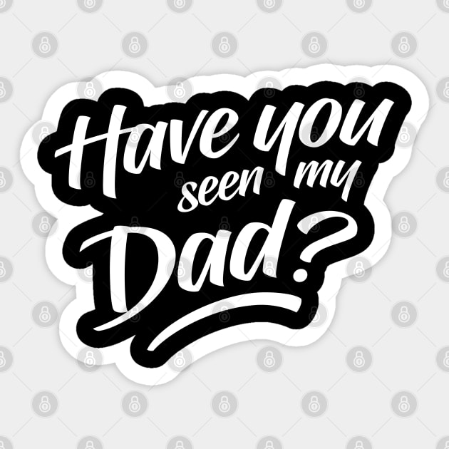 Have You Seen My Dad Sticker by clintoss